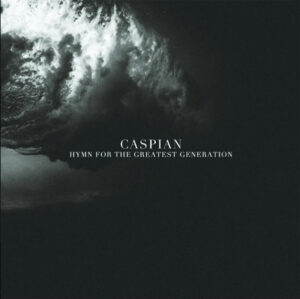 Caspian - Hymn For The Greatest Generation