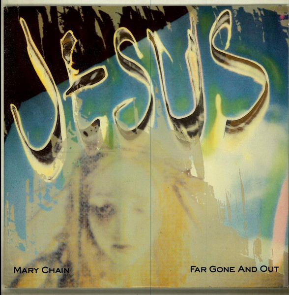 The Jesus And Mary Chain - Far Gone And Out The Jesus And Mary Chain - Far Gone And Out