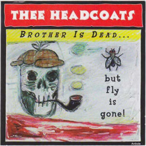 Thee Headcoats - Brother Is Dead... But Fly Is Gone!