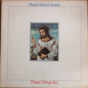 Pearls Before Swine - These Things Too