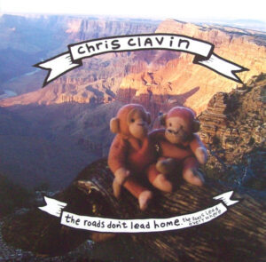 Chris Clavin - The Roads Don't Lead Home. The Roads Lead Every Where