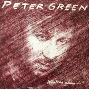 Peter Green - Whatcha Gonna Do?