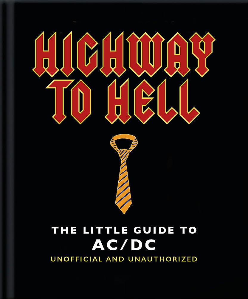 Highway to Hell: The Little Guide to AC/DC Highway to Hell: The Little Guide to AC/DC