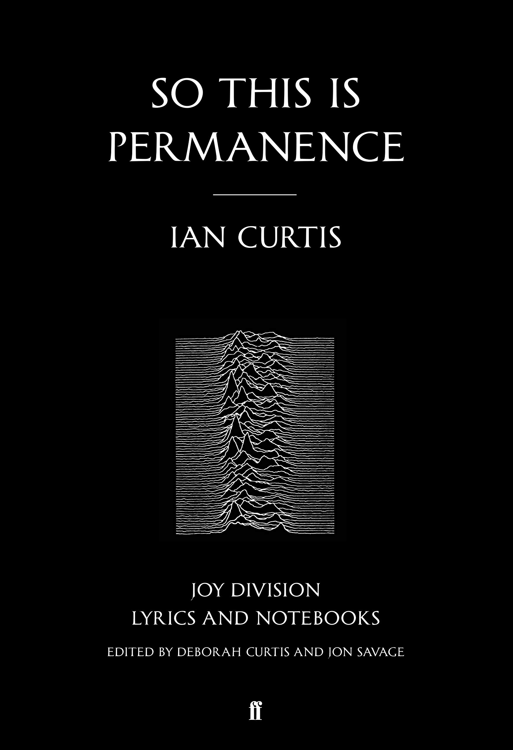So This is Permanence: Joy Division Lyrics and Notebooks So This is Permanence: Joy Division Lyrics and Notebooks