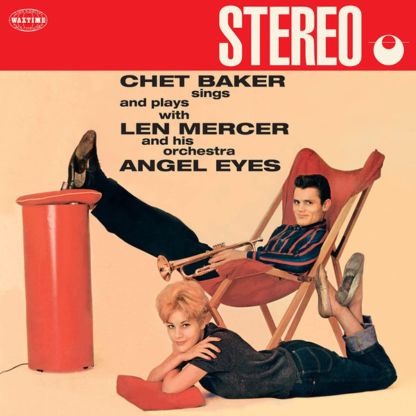 Chet Baker - Sings And Plays With Len Mercer And His Orchestra – Angel Eyes Chet Baker - Sings And Plays With Len Mercer And His Orchestra – Angel Eyes