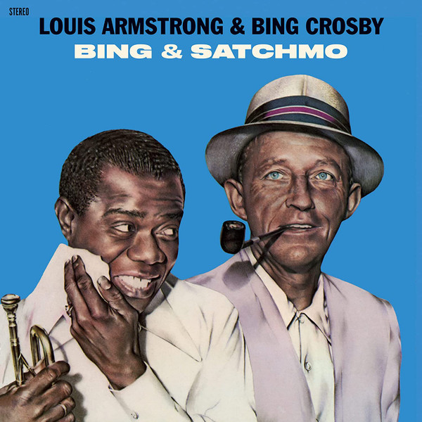 Louis Armstrong & Bing Crosby – Bing & Satchmo Louis Armstrong & Bing Crosby – Bing & Satchmo