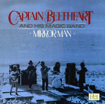Captain Beefheart And His Magic Band – Mirror Man Captain Beefheart And His Magic Band – Mirror Man