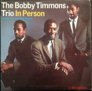 The Bobby Timmons Trio - In Person - Recorded "Live" At The Village Gate