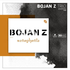 המסע ששינה את השפה של הג׳אז: Giant Steps Bojan Z Trio - Xenophonia - 2006