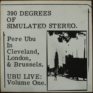 Pere Ubu - 390 Degrees Of Simulated Stereo : Ubu Live Volume One