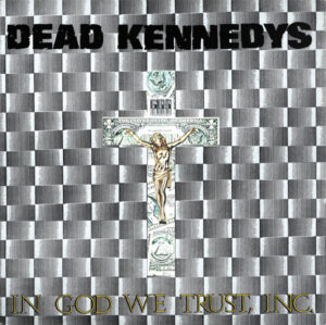 Dead Kennedys - In God We Trust, Inc.