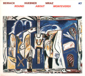 Beirach, Huebner, Mraz – Round About Monteverdi