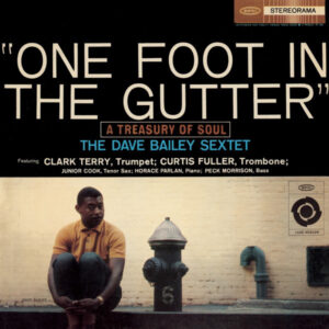 The Dave Bailey Sextet – One Foot In The Gutter: A Treasury Of Soul