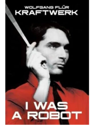 Kraftwerk: I Was a Robot (Extended Version)