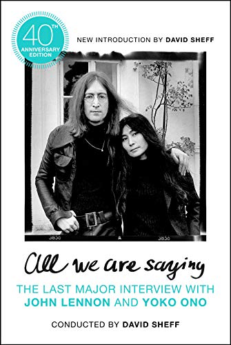 All We Are Saying: The Last Major Interview with John Lennon and Yoko Ono All We Are Saying: The Last Major Interview with John Lennon and Yoko Ono