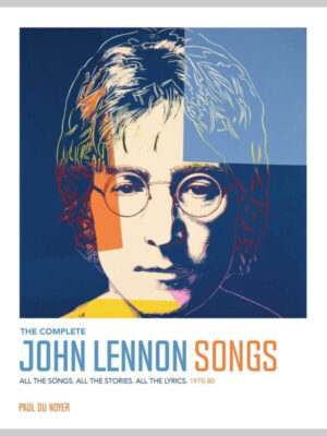 The Complete John Lennon Songs: All the Songs. All the Stories. All the Lyrics. 1970--80