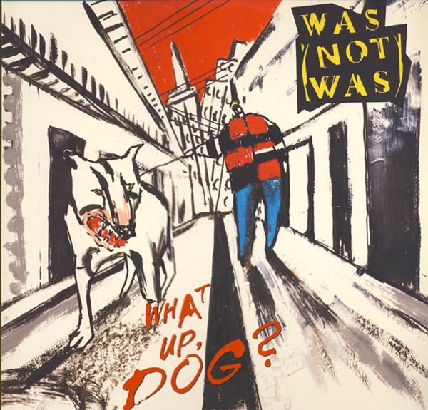 Was (Not Was) - What Up, Dog? Was (Not Was) - What Up, Dog?
