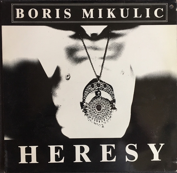 Boris Mikulic - Heresy Boris Mikulic - Heresy