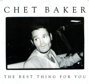 Chet Baker – The Best Thing For You