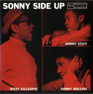 Dizzy Gillespie, Sonny Stitt, Sonny Rollins – Sonny Side Up