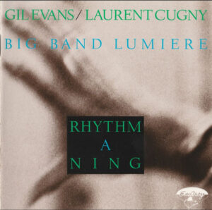 Gil Evans / Laurent Cugny / Big Band Lumière – Rhythm A Ning