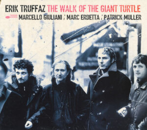Erik Truffaz / Marcello Giuliani / Marc Erbetta / Patrick Muller – The Walk Of The Giant Turtle