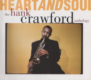 Hank Crawford – Heart And Soul: The Hank Crawford Anthology [2CD]