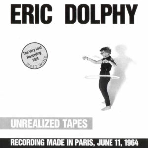 Eric Dolphy – Unrealized Tapes