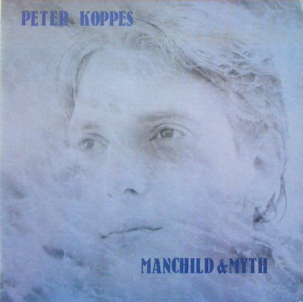 Peter Koppes - Manchild & Myth Peter Koppes - Manchild & Myth