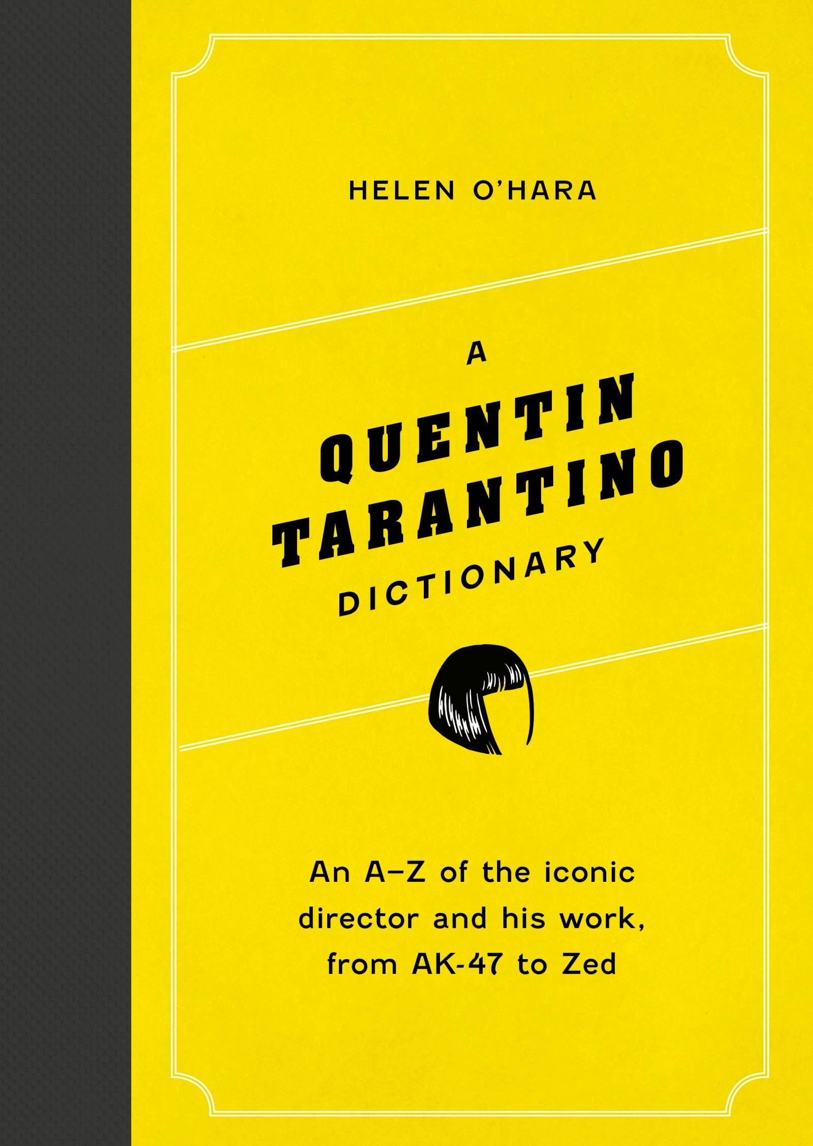 A Quentin Tarantino Dictionary: An A–Z of the iconic director and his work, from AK-47 to Zed (Director Dictionaries) A Quentin Tarantino Dictionary: An A–Z of the iconic director and his work, from AK-47 to Zed (Director Dictionaries)