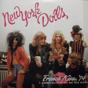 New York Dolls - French Kiss '74 + Actress-Birth Of The New York Dolls
