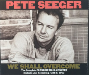 Pete Seeger – We Shall Overcome: The Complete Carnegie Hall Concert: Historic Recording Of June 8, 1963 [2CD]