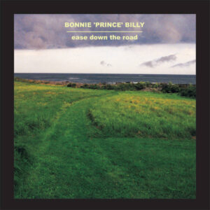 Bonnie 'Prince' Billy – Ease Down The Road