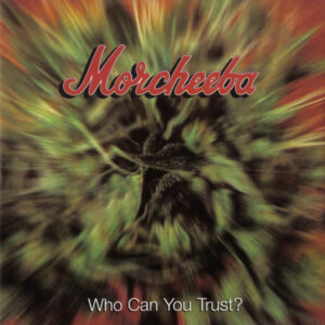Morcheeba – Who Can You Trust?
