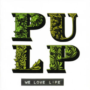 Pulp – We Love Life