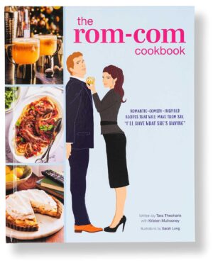 The Rom-Com Cookbook: Romantic-Comedy-Inspired Recipes that Will Make Them Say "I'll Have What She's Having"