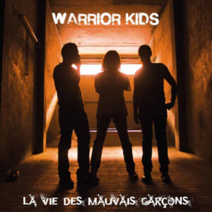 Warrior Kids - La Vie Des Mauvais Garçons