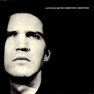 Lloyd Cole & The Commotions - Mainstream