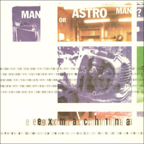 Man Or Astro-Man? - Exmach1na Man Or Astro-Man? - Exmach1na