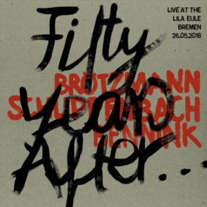 Peter Brötzmann - Fifty Years After... (Live At Lila Eule Bremen 26.05.2018)