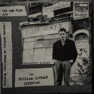 The William Loveday Intention - Sex And Flys c/w Becoming Unbecoming Me (Slight Return)