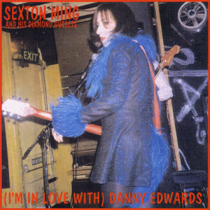 Sexton Ming And His Diamond Gussets - (I'm In Love With) Danny Edwards