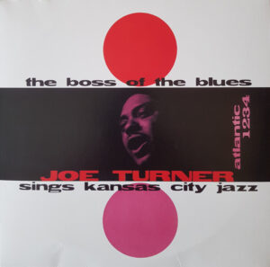 Big Joe Turner - The Boss Of The Blues Sings Kansas City Jazz