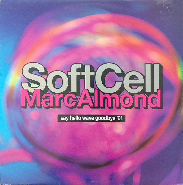 Soft Cell, Marc Almond – Say Hello Wave Goodbye '91 Soft Cell, Marc Almond – Say Hello Wave Goodbye '91