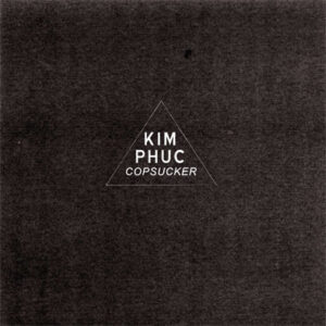 Kim Phuc - Copsucker