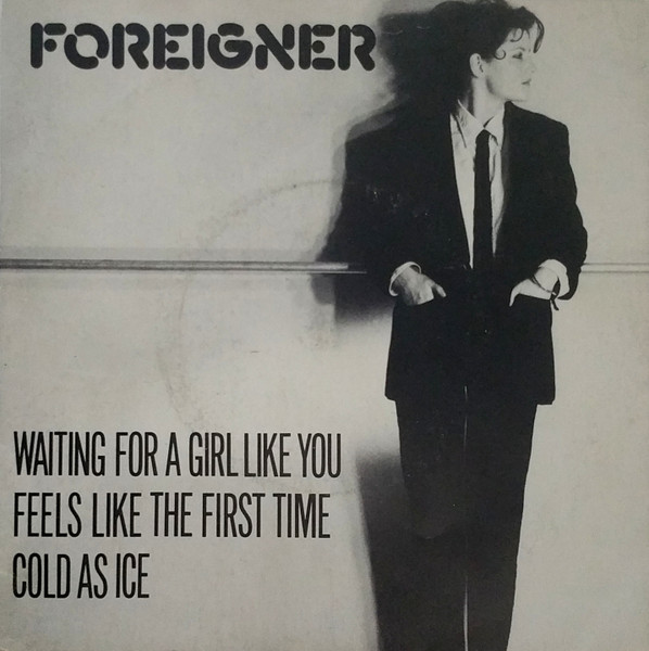 Foreigner - Waiting For A Girl Like You / Feels Like The First Time / Cold As Ice Foreigner - Waiting For A Girl Like You / Feels Like The First Time / Cold As Ice