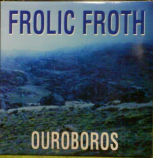 Frolic Froth - Ouroboros