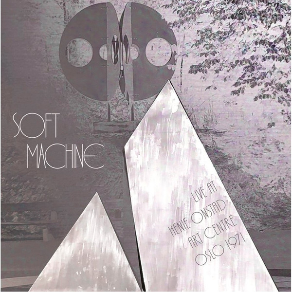 Soft Machine - Live At Henie Arts Centre Oslo 1971 Soft Machine - Live At Henie Arts Centre Oslo 1971