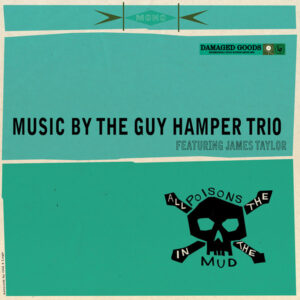 The Guy Hamper Trio Featuring James Taylor  - All The Poisons In The Mud