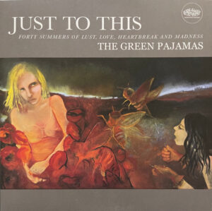 The Green Pajamas - Just To This: Forty Summers Of Lust, Love, Heartbreak And Madness [2LP]